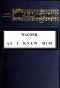 [Gutenberg 42875] • Wagner as I Knew Him